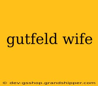 gutfeld wife