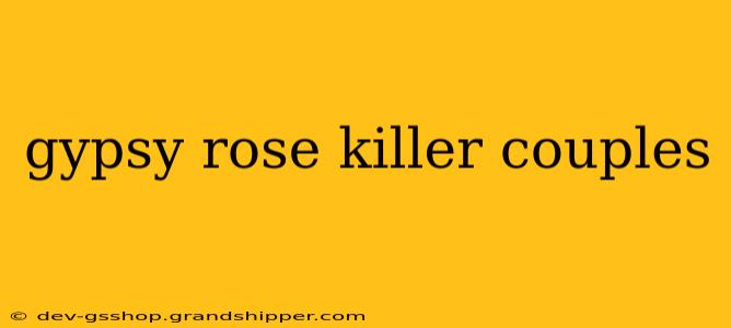 gypsy rose killer couples