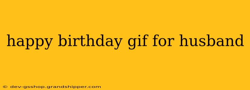 happy birthday gif for husband