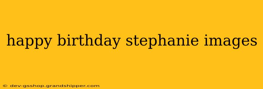 happy birthday stephanie images