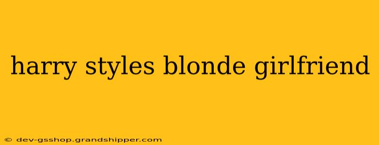 harry styles blonde girlfriend