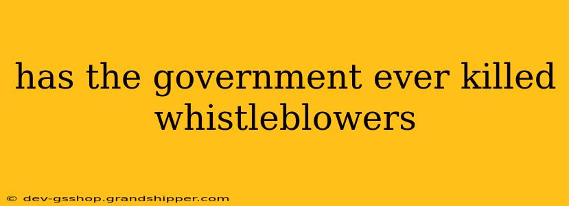 has the government ever killed whistleblowers