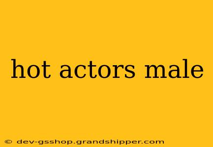 hot actors male