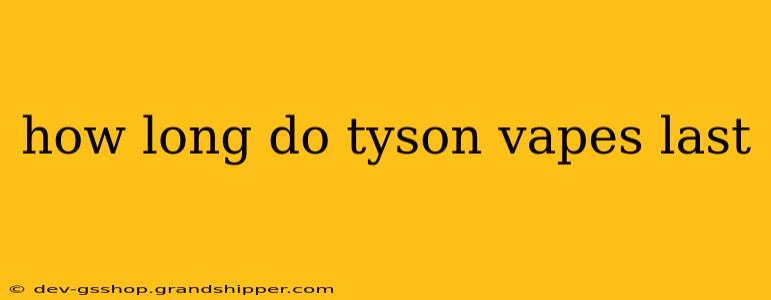 how long do tyson vapes last