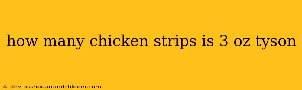 how many chicken strips is 3 oz tyson