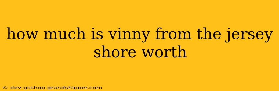 how much is vinny from the jersey shore worth