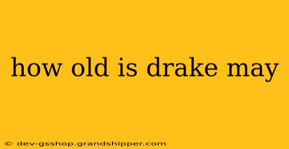 how old is drake may