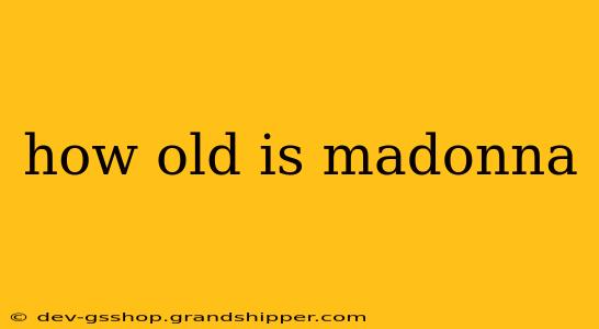 how old is madonna