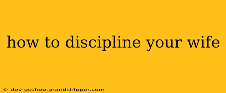 how to discipline your wife