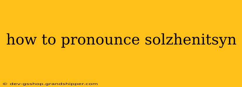 how to pronounce solzhenitsyn