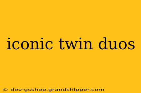 iconic twin duos