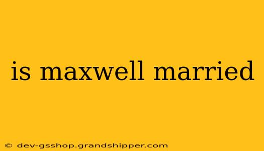 is maxwell married