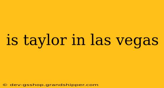 is taylor in las vegas