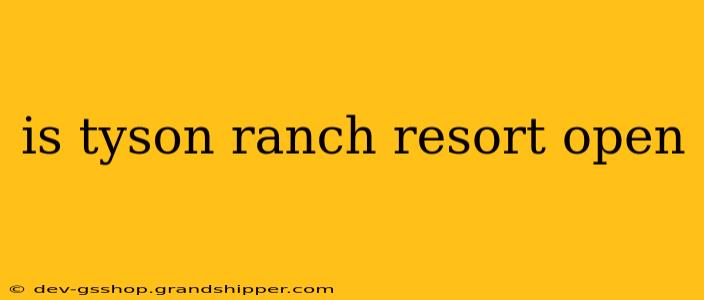 is tyson ranch resort open