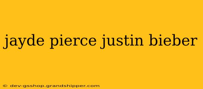 jayde pierce justin bieber