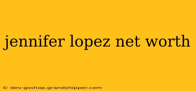 jennifer lopez net worth