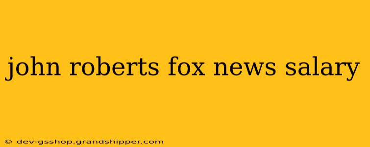 john roberts fox news salary