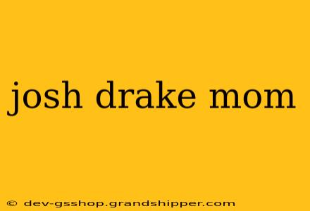 josh drake mom