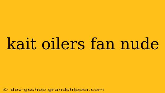 kait oilers fan nude