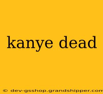 kanye dead