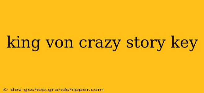 king von crazy story key