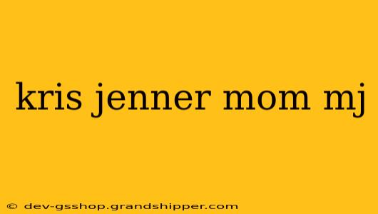 kris jenner mom mj