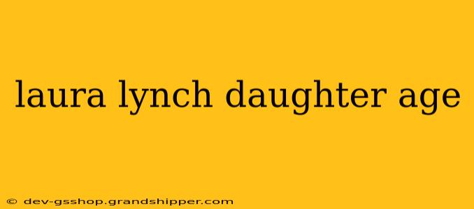 laura lynch daughter age