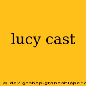 lucy cast