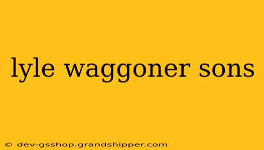 lyle waggoner sons