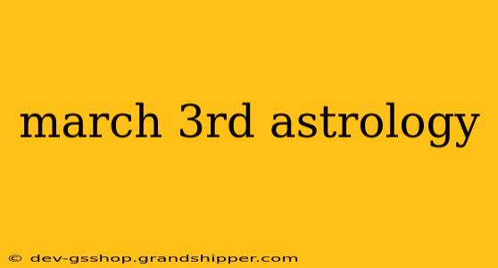 march 3rd astrology