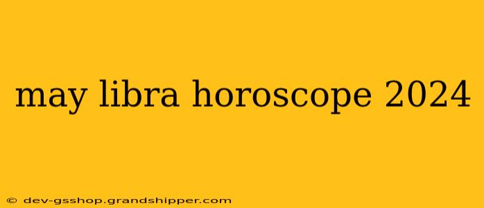 may libra horoscope 2024