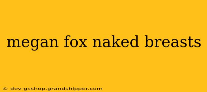 megan fox naked breasts