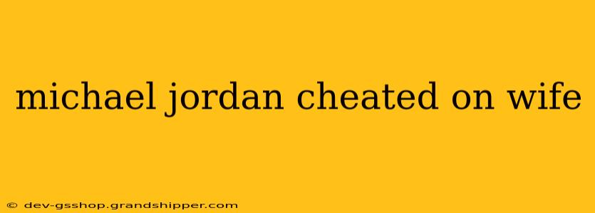 michael jordan cheated on wife