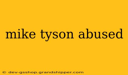 mike tyson abused