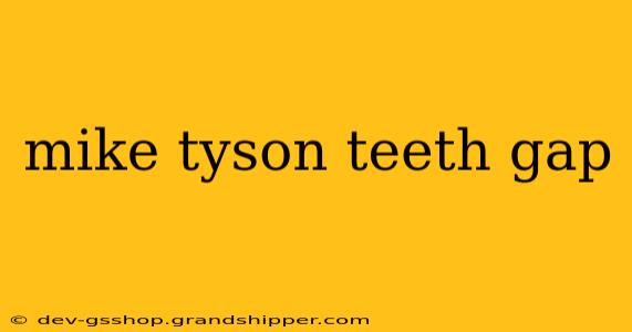 mike tyson teeth gap