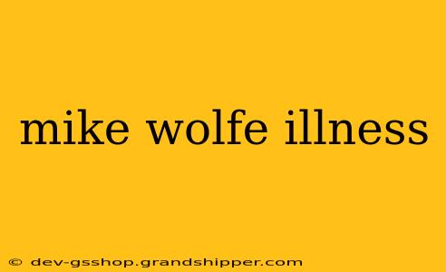 mike wolfe illness