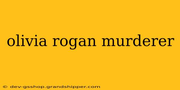 olivia rogan murderer