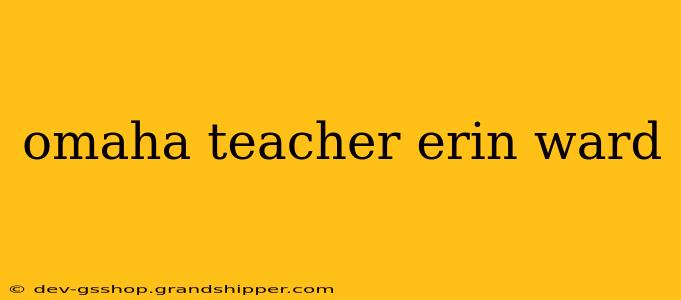 omaha teacher erin ward