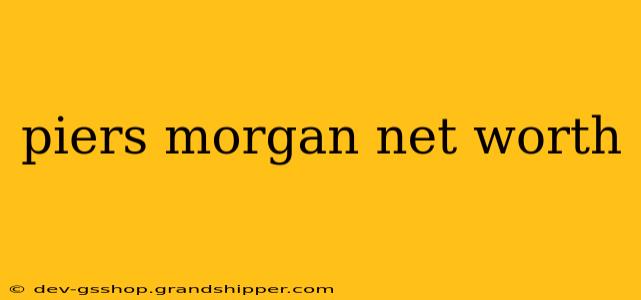 piers morgan net worth