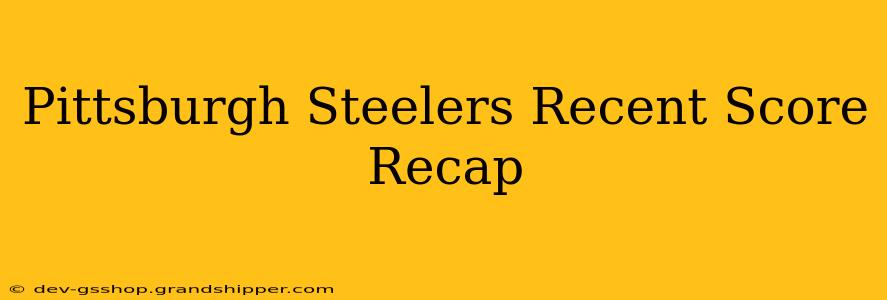 Pittsburgh Steelers Recent Score Recap