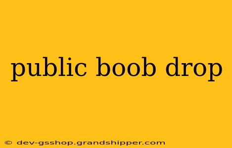 public boob drop