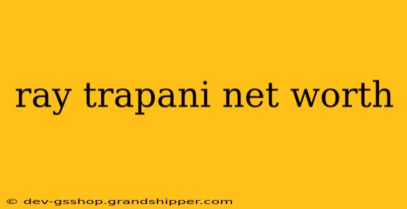 ray trapani net worth