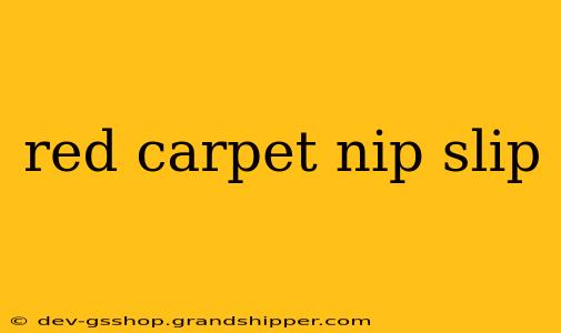 red carpet nip slip