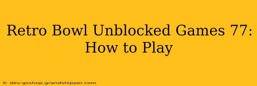 Retro Bowl Unblocked Games 77: How to Play