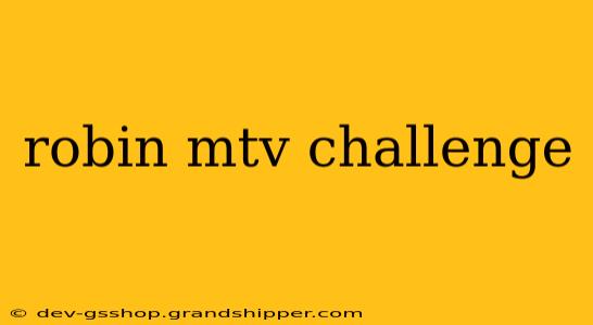 robin mtv challenge