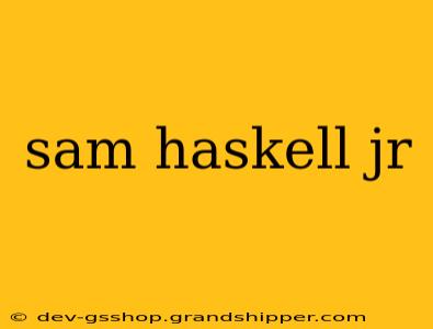 sam haskell jr