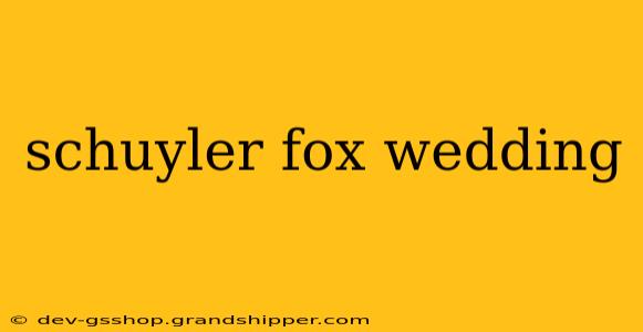 schuyler fox wedding