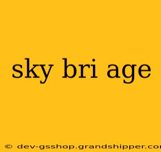 sky bri age