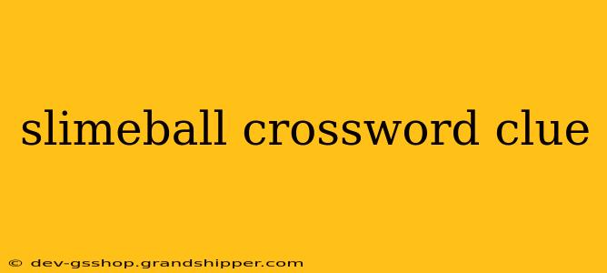 slimeball crossword clue