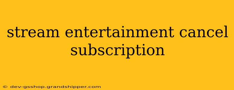 stream entertainment cancel subscription